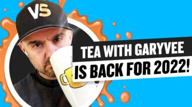 Tea with GaryVee is BACK for 2022! | Episode 058