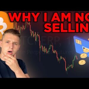 WHY I AM NOT SELLING MY BITCOIN...