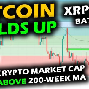 Bitcoin's Price Break Up Continues to HOLD, Crypto Market Cap Above 200-week, XRP Price Chart Battle