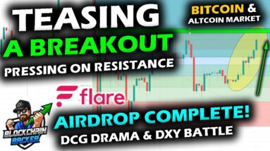 BATTLING FOR BREAKOUT Bitcoin Price and Altcoin Market Press Upward, Flare Airdrop DONE, DCG and DXY